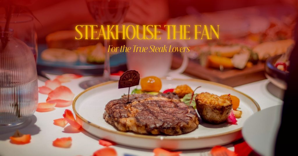 Steakhouse The Fan – Điểm Đến Cho Tín Đồ Yêu Steak